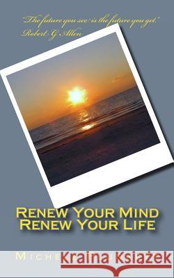Renew Your Mind, Renew Your Life: Six Basic Strategies for Empowerment Michele Plunkett 9781453847404 Createspace - książka