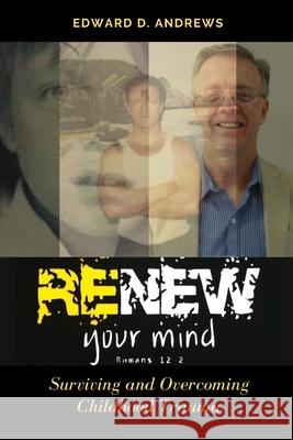 Renew Your Mind: Surviving and Overcoming Childhood Trauma Edward D Andrews 9781949586114 Christian Publishing House - książka