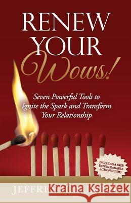 Renew Your Wows: Seven Powerful Tools to Ignite the Spark and Transform Your Relationship Jeffrey H. Sumber 9780996311106 Raindrops Press - książka