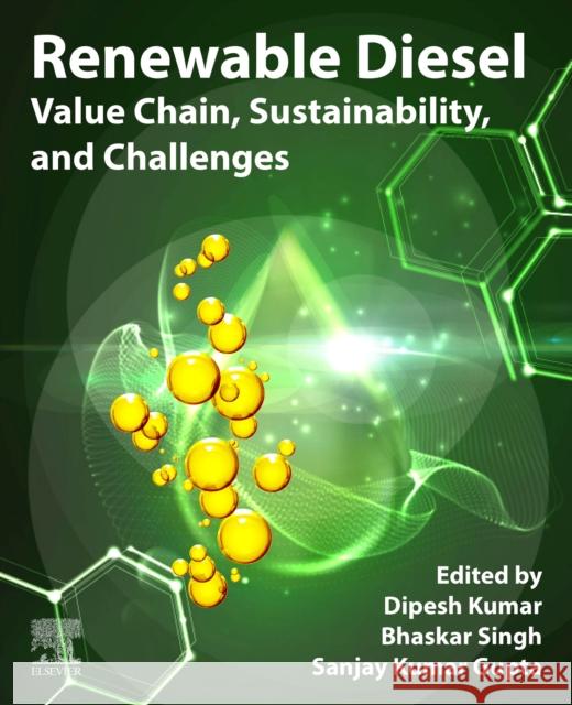 Renewable Diesel: Value Chain, Sustainability, and Challenges Dipesh Kumar Sanjay Kuma Bhaskar Singh 9780323911535 Elsevier - Health Sciences Division - książka