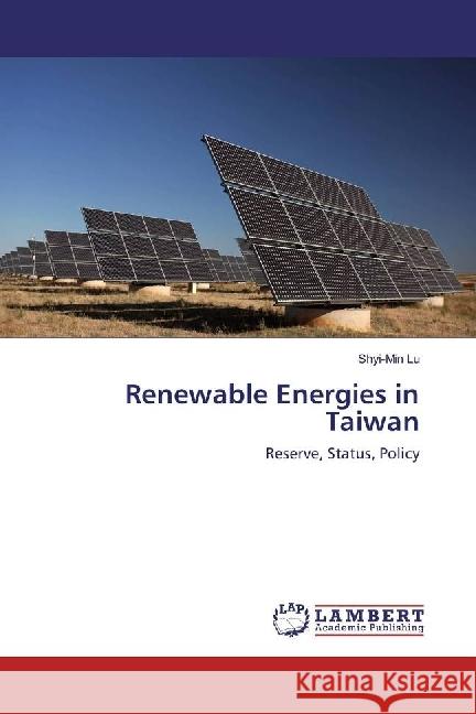 Renewable Energies in Taiwan : Reserve, Status, Policy Lu, Shyi-Min 9783330060210 LAP Lambert Academic Publishing - książka