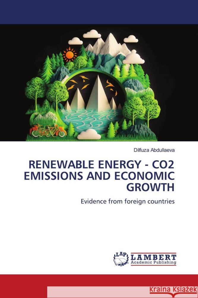 RENEWABLE ENERGY - CO2 EMISSIONS AND ECONOMIC GROWTH Abdullaeva, Dilfuza 9786206754381 LAP Lambert Academic Publishing - książka
