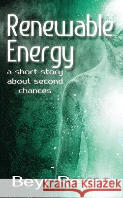 Renewable Energy: A Short Story About Second Chances Reyes, Beyr 9781937331849 Shadetree Publishing, LLC - książka