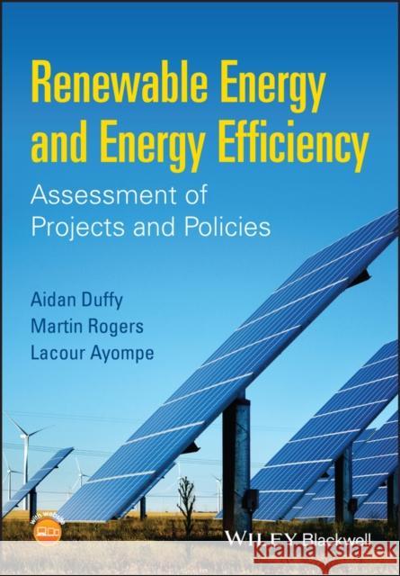 Renewable Energy and Energy Efficiency: Assessment of Projects and Policies Duffy, Aidan 9781118631041 John Wiley & Sons - książka