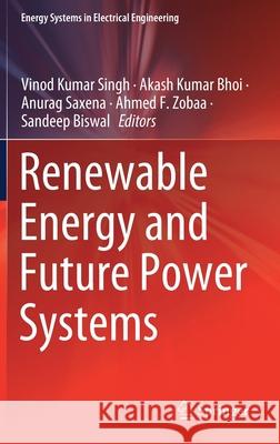 Renewable Energy and Future Power Systems Vinod Kumar Singh Akash Kumar Bhoi Anurag Saxena 9789813367524 Springer - książka