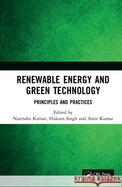 Renewable Energy and Green Technology: Principles and Practices Narendra Kumar Hukum Singh Amit Kumar 9781032008158 CRC Press - książka