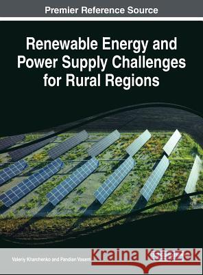 Renewable Energy and Power Supply Challenges for Rural Regions Valeriy Kharchenko Pandian Vasant 9781522591795 Engineering Science Reference - książka