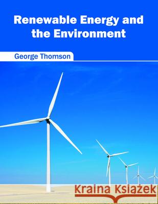 Renewable Energy and the Environment George Thomson 9781682860649 Syrawood Publishing House - książka