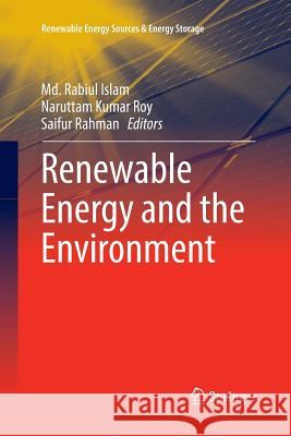 Renewable Energy and the Environment MD Rabiul Islam Naruttam Kumar Roy Saifur Rahman 9789811356155 Springer - książka