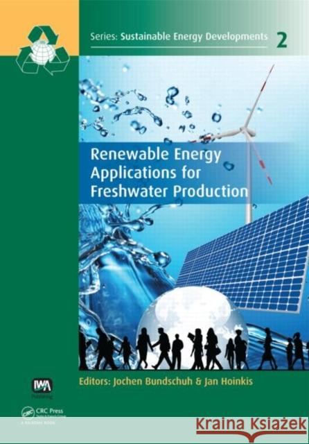 Renewable Energy Applications for Freshwater Production Jochen Bundschuh Jan Hoinkis 9780415620895 CRC Press - książka