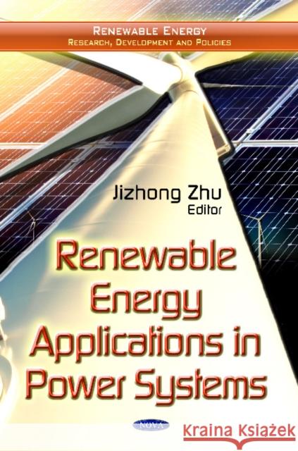 Renewable Energy Applications in Power Systems Jizhong Zhu 9781614707981 Nova Science Publishers Inc - książka