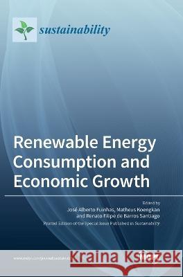 Renewable Energy Consumption and Economic Growth Jose Alberto Fuinhas Matheus Koengkan Renato Filipe de Barros Santiago 9783036571973 Mdpi AG - książka
