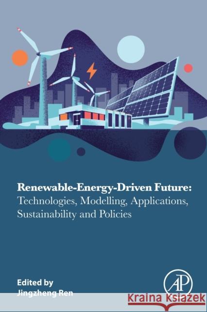 Renewable-Energy-Driven Future: Technologies, Modelling, Applications, Sustainability and Policies Ren, Jingzheng 9780128205396 Academic Press - książka