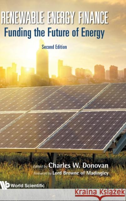 Renewable Energy Finance: Funding the Future of Energy (Second Edition) Charles W. Donovan 9781786348593 World Scientific Publishing Europe Ltd - książka