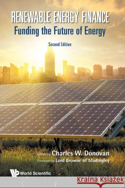 Renewable Energy Finance: Funding the Future of Energy (Second Edition) Charles W. Donovan 9781786348623 World Scientific Publishing Europe Ltd - książka