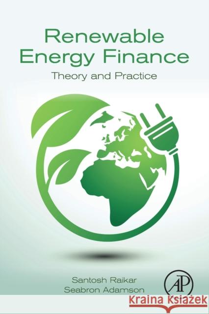Renewable Energy Finance: Theory and Practice Seabron (Vice President, Charles River Associates, USA) Adamson 9780128164419 Elsevier Science Publishing Co Inc - książka