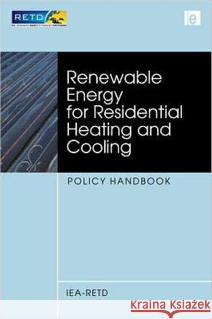 Renewable Energy for Residential Heating and Cooling: Policy Handbook Iea-Retd 9781849712781  - książka