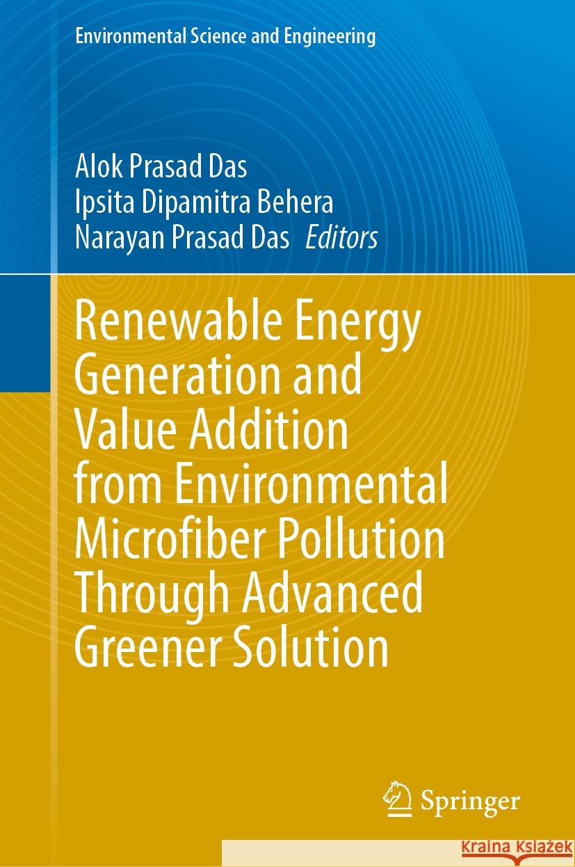 Renewable Energy Generation and Value Addition from Environmental Microfiber Pollution Through Advanced Greener Solution Alok Prasad Das Ipsita Dipamitra Behera Narayan Prasad Das 9783031517914 Springer - książka
