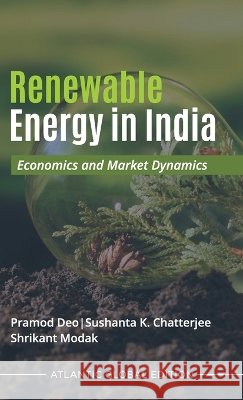 Renewable Energy in India: Economics and Market Dynamics Deo, Pramod, Chatterjee, Shushanta K., Modak, Shrikant 9788126943791 Atlantic - książka