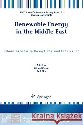 Renewable Energy in the Middle East: Enhancing Security Through Regional Cooperation Mason, Michael 9781402098918 Springer - książka