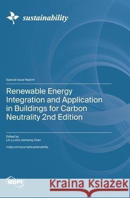 Renewable Energy Integration and Application in Buildings for Carbon Neutrality 2nd Edition Lin Lu Jianheng Chen 9783725878413 Mdpi AG - książka