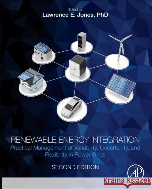Renewable Energy Integration: Practical Management of Variability, Uncertainty, and Flexibility in Power Grids Jones, Lawrence E. 9780128095928 Academic Press - książka