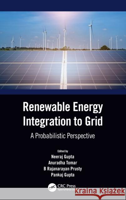 Renewable Energy Integration to the Grid: A Probabilistic Perspective Gupta, Neeraj 9780367747947 Taylor & Francis Ltd - książka