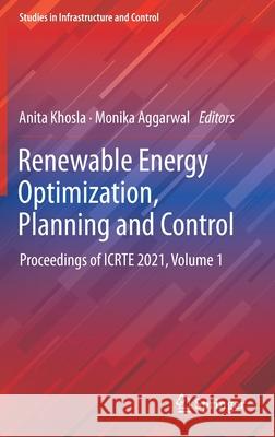 Renewable Energy Optimization, Planning and Control: Proceedings of Icrte 2021, Volume 1 Anita Khosla Monika Aggarwal 9789811646621 Springer - książka