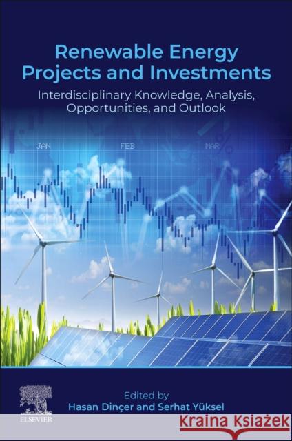 Renewable Energy Projects and Investments: Interdisciplinary Knowledge, Analysis, Opportunities, and Outlook Hasan Dincer Serhat Y?ksel 9780443298691 Elsevier - Health Sciences Division - książka