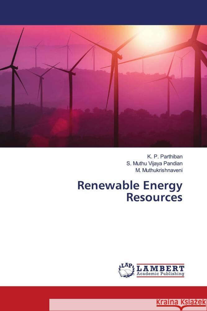 Renewable Energy Resources K. P. Parthiban S. Muth M. Muthukrishnaveni 9786208009632 LAP Lambert Academic Publishing - książka