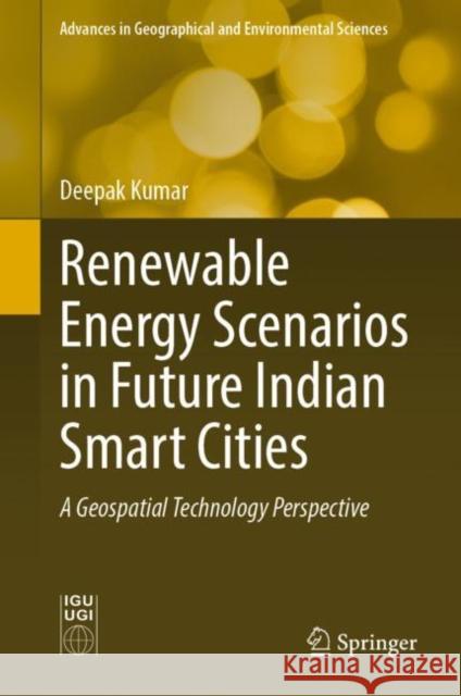 Renewable Energy Scenarios in Future Indian Smart Cities: A Geospatial Technology Perspective Deepak Kumar 9789811984556 Springer - książka