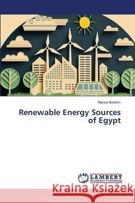 Renewable Energy Sources of Egypt Ibrahim, Marwa 9786208445300 LAP Lambert Academic Publishing - książka