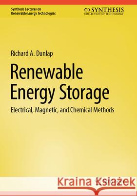 Renewable Energy Storage: Electrical, Magnetic, and Chemical Methods Richard A. Dunlap 9783031973765 Springer - książka