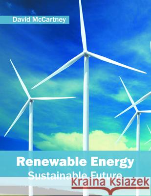 Renewable Energy: Sustainable Future David McCartney 9781682863282 Syrawood Publishing House - książka