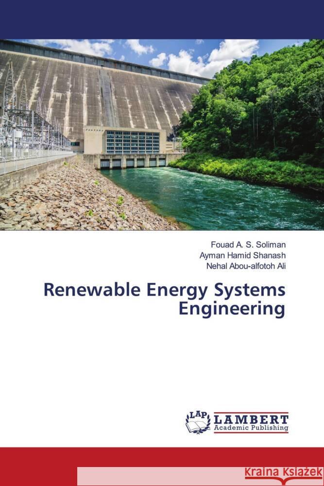 Renewable Energy Systems Engineering Soliman, Fouad A. S., Shanash, Ayman Hamid, Ali, Nehal Abou-alfotoh 9786204747163 LAP Lambert Academic Publishing - książka