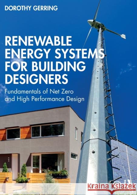 Renewable Energy Systems for Building Designers: Fundamentals of Net Zero and High Performance Design Dorothy Gerring 9781032286471 Routledge - książka