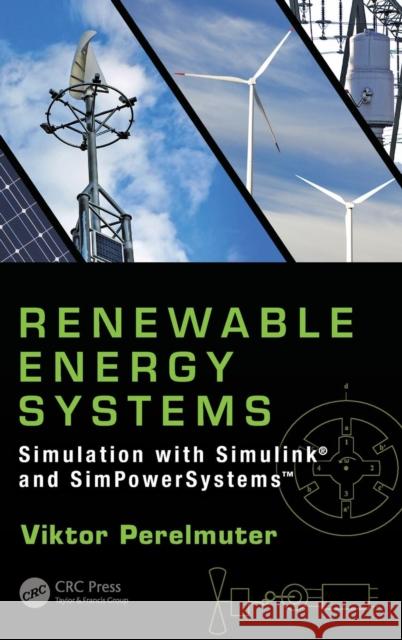 Renewable Energy Systems: Simulation with Simulink(R) and SimPowerSystems(TM) Perelmuter, Viktor 9781498765985 CRC Press - książka