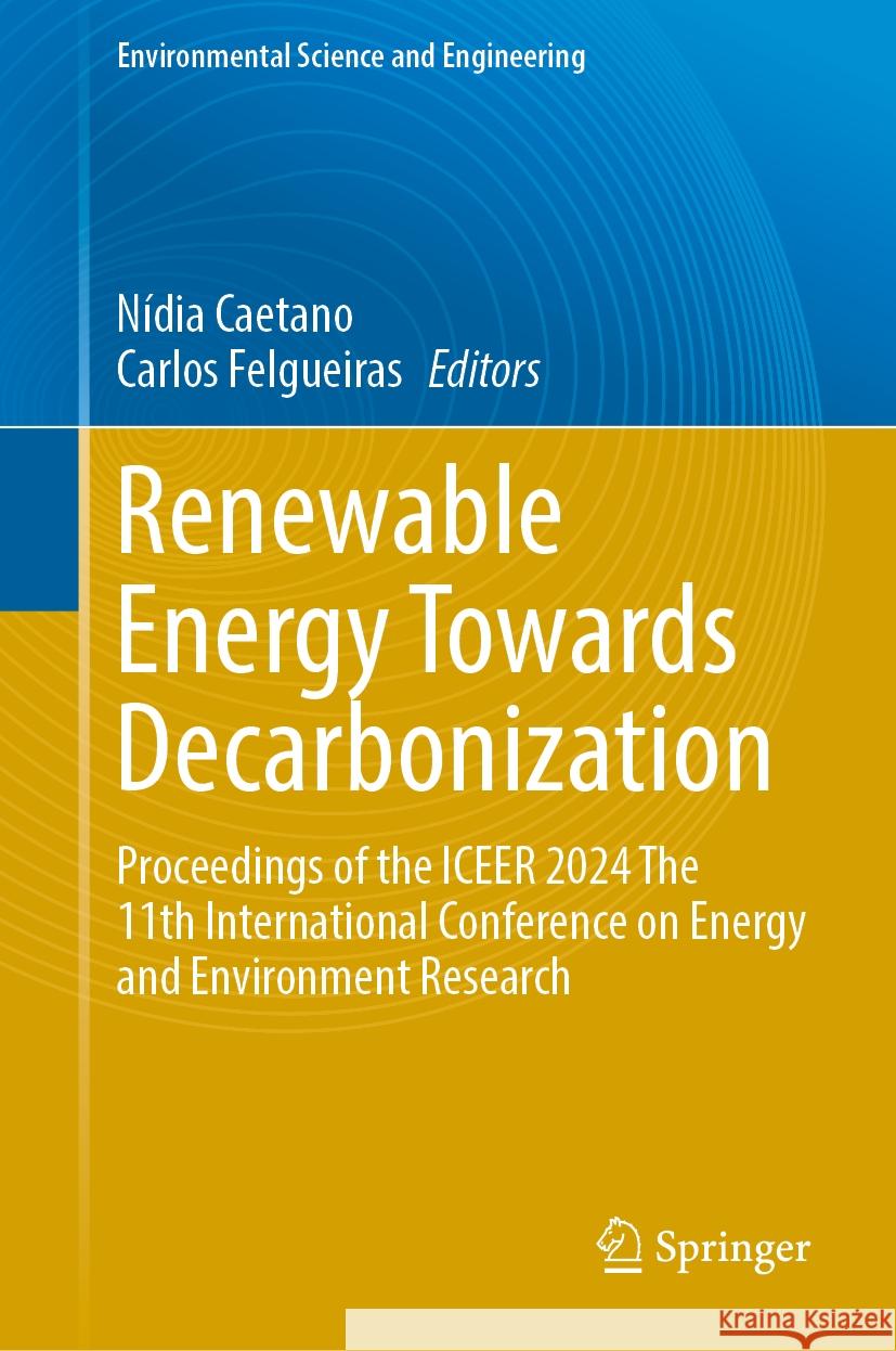 Renewable Energy Towards Decarbonization: Proceedings of the ICEER 2024 The 11th International Conference on Energy and Environment Research Nídia Caetano, Carlos Felgueiras 9783031824067 Springer International Publishing AG - książka
