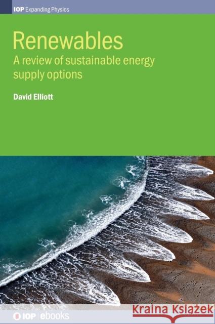Renewables: A Review of Sustainable Energy Supply Options Elliott, David 9780750310413 Institute of Physics Publishing - książka