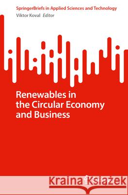 Renewables in the Circular Economy and Business Viktor Koval 9783031721731 Springer - książka