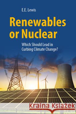 Renewables or Nuclear: Which Should Lead in Curbing Climate Change? Lewis, Elmer 9783032080738 Springer - książka