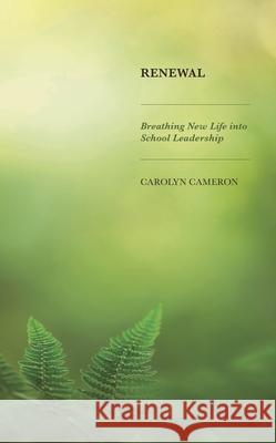 Renewal: Breathing New Life into School Leadership Carolyn Cameron 9781475869279 Rowman & Littlefield Publishers - książka