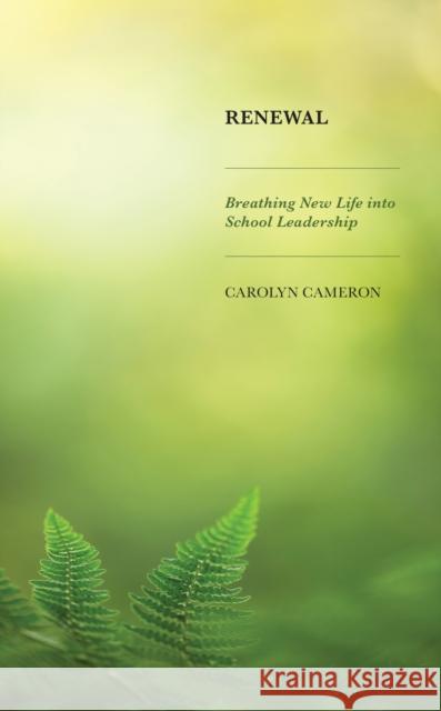 Renewal: Breathing New Life into School Leadership Carolyn Cameron 9781475869286 Rowman & Littlefield Publishers - książka