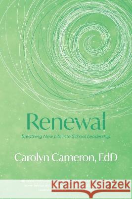 Renewal: Breathing New Life into School Leadership Carolyn J. Cameron 9781777210700 Cameron Leadership for Learning Network - książka