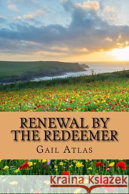 Renewal by the Redeemer Gail C. Atlas 9781523693870 Createspace Independent Publishing Platform - książka