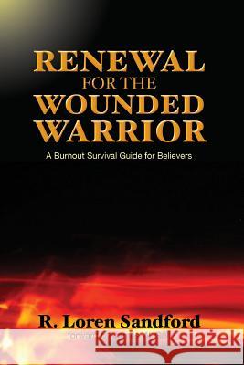 Renewal for the Wounded Warrior: A Burnout Survival Guide for Believers R. Loren Sandford 9781500674120 Createspace - książka