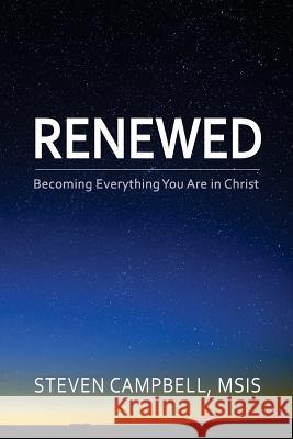Renewed: Becoming Everything You Are in Christ Steven R. Campbell 9781720611332 Createspace Independent Publishing Platform - książka