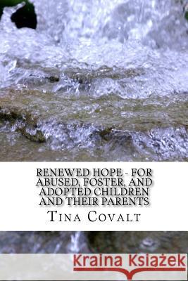 Renewed Hope - For Abused, Foster, and Adopted Children and their Parents Covalt, Tina 9781482301960 Createspace Independent Publishing Platform - książka