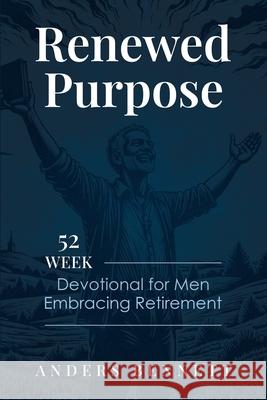 Renewed Purpose: 52 Week Devotional for Men Embracing Retirement Anders Bennett 9789189744998 Adisan Publishing AB - książka