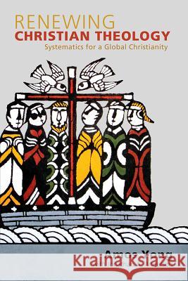 Renewing Christian Theology: Systematics for a Global Christianity Yong, Amos 9781602587618 Baylor University Press - książka